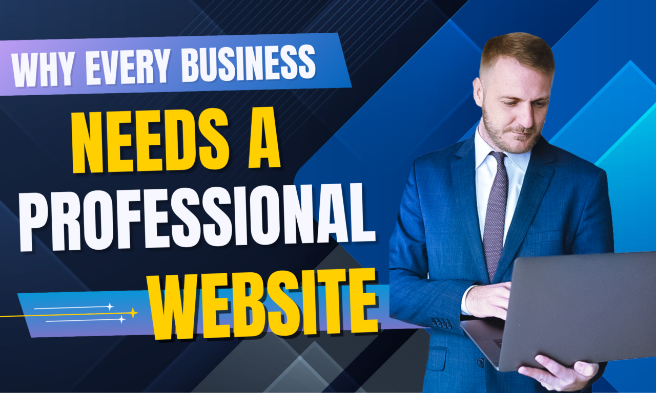 Why Every Business Needs a Professional Website