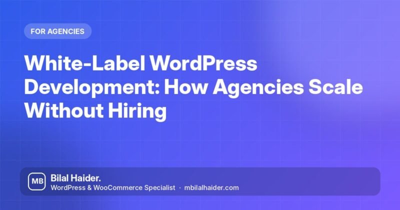 White-Label WordPress Development: How Agencies Scale Without Hiring
