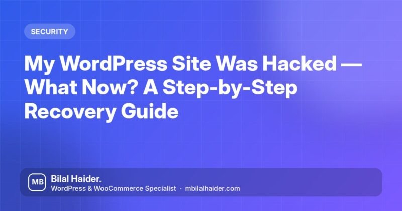 My WordPress Site Was Hacked — What Now? A Step-by-Step Recovery Guide